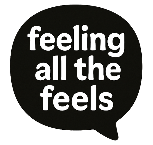 i'm feeling the feels